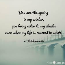 You are my spring (korean: You Are The Spring In My Quotes Writings By Shweta Grewal Yourquote