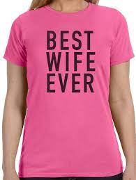 See more ideas about best wife ever, love and marriage, dating divas. Best Wife Ever Women S T Shirt Ebollo Com