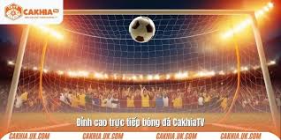 Cakhia TV: A Popular and Convenient Platform for Watching Football Live