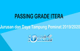 Passing Grade Itera Jurusan Dan Daya Tampung Peminat 2019 2020