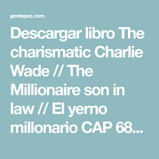 Es una persona que quiere cambiar el mundo a su manera, pues todas las mañanas se dirige a donde trabaja su amigo shahin, en un. Descargar Libro The Charismatic Charlie Wade The Millionaire Son In Law El Yerno Millonari En 2021 Yerno Como Descargar Libros Gratis Libros Pdf Descargar Gratis