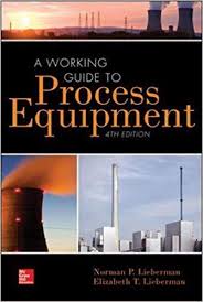 A Working Guide To Process Equipment Fourth Edition 4th Edition By Norman P Lieberman