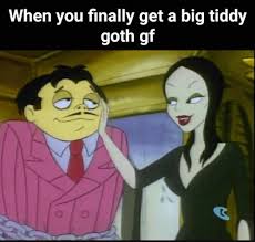 When You Finally Get A Big Tiddy Goth Gf Gf Memes Goth Gf Funny Pictures