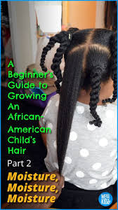 Most african american babies are born with thick, coarse, curly or wavy hair that requires special care. A Beginners Guide To Growing An African American Child S Hair Pt 2 Moisture Moisture Moisture Natural Hair Styles Kids Hairstyles Baby Hairstyles