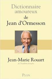Jean d'ormesson est un personnage que j'admirais beaucoup : Dictionnaire Amoureux De Jean D Ormesson Lisez