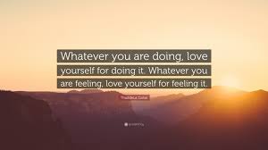 Deep bts quotes love yourself. Thaddeus Golas Quote Whatever You Are Doing Love Yourself For Doing It Whatever You Are Feeling