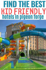 5 Kid Friendly Hotels In Pigeon Forge Near The Island Kid Friendly Hotels Kid Friendly Resorts Pigeon Forge Hotels