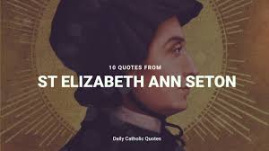 Decorate your home with beautiful st. 10 Inspiring Quotes From St Elizabeth Ann Seton Dailycatholicqu Daily Catholic Quotes Youtube