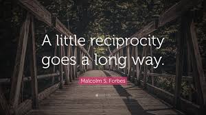 Глупые слёзы, которые я проливал. Business Quotes On Reciprocity Malcolm S Forbes Quote A Little Reciprocity Goes A Long Way Dogtrainingobedienceschool Com