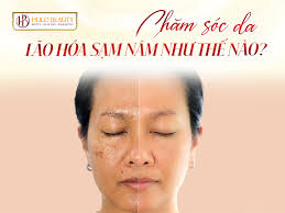 Chăm sóc da lão hóa sạm nám như thế nào?