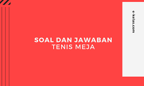 Iya, kembali lagi dengan blog panggilan alam kali ini kami akan membagikan soal penjas tentang tenis meja kelas 10 semester 2, oke langsung saja dibaca dibawah ini. Contoh Soal Tenis Meja Dan Jawaban E Kelas Com