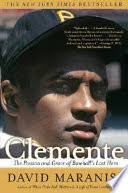 Clemente: The Passion and Grace of Baseball's Last Hero