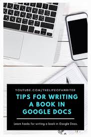 Tips For Writing A Book In Google Docs Writing A Book Writing Tips Writing