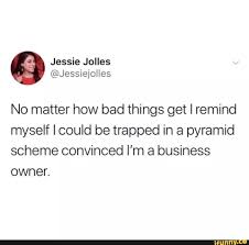 Where did ponzi come from? No Matter How Bad Things Get I Remind Myself I Could Be Trapped In A Pyramid Scheme Convinced I M A Business Owner Ifunny