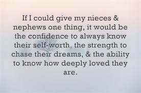 If I Could Give My Nieces Nephews One Thing It Would Be The Confidence To Always Know Their Self Worth The Niece Quotes Aunt Quotes Niece Quotes From Aunt