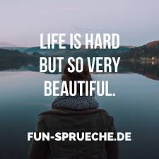 Life Is Hard But So Very Beautiful Englische Sprüche Sprüche