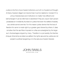 John Rawls Justice Is The First Virtue Of Social Institutions As Truth Is Of Systems Of Thought Tru Quotes Inspirational Quotes Philosophy Of Science