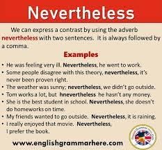 Nevertheless — may refer to: How To Use Nevertheless In English Definition And Example Sentences We Can Express A Contrast By Using The English Grammar English Phrases Learn English Words