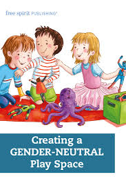 Which learning environment is best for my preschooler? Creating A Gender Neutral Play Space Free Spirit Publishing Blog