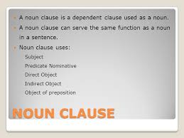Also known as a nominal clause. Noun Clause Adjective Clause Adverb Clause Ppt Download