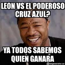 Con esta victoria, cruz azul se coloca como líder de la tabla dejando por debajo al león. Meme Yo Dawg Leon Vs El Poderoso Cruz Azul Ya Todos Sabemos Quien Ganara 719438