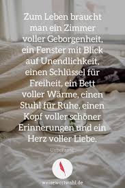 Zum Leben Braucht Man Ein Zimmer Voller Geborgenheit Ein Fenster Mit Blick Auf Unendlichkeit Einen Schluss Spruche Zitate Leben Spruche Nachdenkliche Spruche