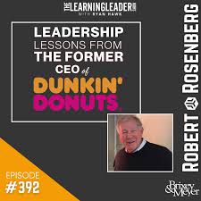Robert rosenberg on wn network delivers the latest videos and editable pages for news & events, including entertainment, music, sports, science and more, sign up and share your playlists. Episode 392 Robert Rosenberg Leadership Lessons From The Former Ceo Of Dunkin Donuts The Learning Leader Show