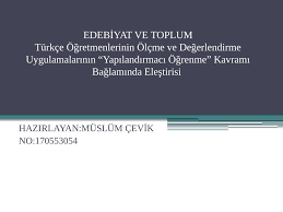 Yapılandırmacı ( yapısalcı ) öğrenme kuramı dokümanıyla ilgili bilgi için yazıyı inceleyebilirsiniz. Edebi Yat Ve Toplum Turkce Ogretmenlerinin Olcme Ve Degerlendirme Uygulamalarinin Yapilandirmaci Ogrenme Kavrami Baglaminda Elestirisi Akademik Sunum