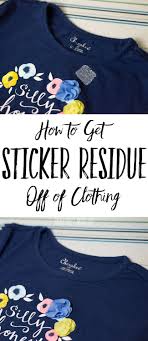 If the sticker is still leaving residue behind, move down this list to try one of these other suggestions next. How To Remove Sticker Residue From Clothing After Washing Modernly Morgan