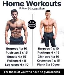 Home Workouts Follow Its Gymtime Push Ups 3 X 15 Squats 4 X 15 Pull Ups 4 X 8 Leg Raises 4 X 10 Push Ups 4 X 15 Chin Ups 4