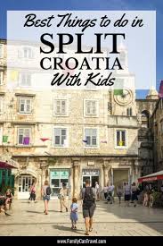 Best Things To Do In Split With Kids Croatia Travel Destinations Family Travel Destinations Croatia Travel