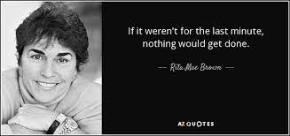 Last 2 minutes famous quotes & sayings: Rita Mae Brown Quote If It Weren T For The Last Minute Nothing Would Get