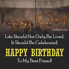 Birthday wishes for best friend quotes we all know that our lives are a daily struggle path, so another year of life is an event that deserves to be celebrated. Happy Birthday My Friend Quotes Birthday Wishes Images