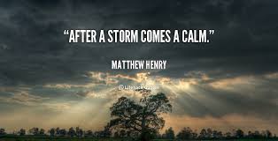 It will all be worth it in the end.. After A Storm Comes A Calm Matthew Henry Ref Pinp Nn After A Storm Comes A Calm Matthew Henry Calm Quotes Attributes Of God After The Storm Quotes