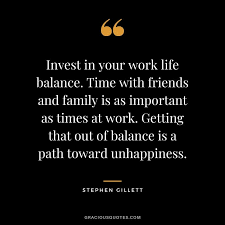 Work life balance is about creating a life that flows with you rather than a life you have to power through. 52 Work Life Balance Inspirational Quotes Stability