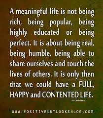 A Meaningful Life Meaningful Life Meaningful Quotes About Life Wisdom Quotes