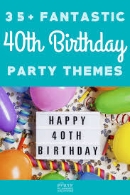 Check spelling or type a new query. 35 Fantastic 40th Birthday Party Themes You Need To Explore