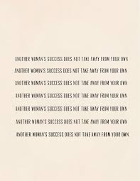 Another Women Success Does Not Take Away From Your Own Other Woman Quotes Powerful Women Quotes Support Each Other Quotes