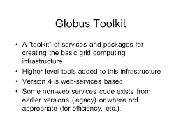 Definition a grid is a collection of distributed computing resources available over a local or a wide area network that appear to an end user or application as one large virtual computing system. Gt Components Globus Toolkit A Toolkit Of Services And Packages For Creating The Basic Grid Computing Infrastructure Higher Level Tools Added To This Ppt Download