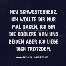 Hey Schwesterherz Ich Wollte Dir Nur Mal Sagen Ich Bin Die Coolere Von Uns Beiden Aber Ich Liebe Dich Schwesterliebe Spruche Schwester Spruche Schwesterherz