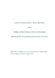 Http Mural Maynoothuniversity Ie 5435 1 David 20t 20begg 20ma 20lost 20in 20transition 20 20how 20ireland 20and 20three 20other 20small 20open 20economies 20responded 20to 20europeanisation 201987 202013 Pdf