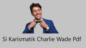 Download si karismatik charlie wade indonesia pdf. Si Karismatik Charlie Wade Pdf Free Download Novel Full Story Get World News Faster