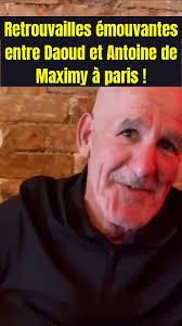 Daoud et Antoine de Maximy : retrouvailles inattendues à Paris