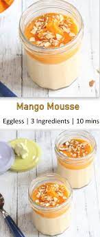 Eggless Mango Mousse 3 Ingredients Recipe Desserts Mango Mousse Recipes