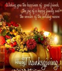 Wishing You The Happiness Of Good Friends The Joy Of A Happy Family And The Wonder Happy Thanksgiving Pictures Thanksgiving Pictures Happy Thanksgiving Quotes