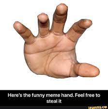 Here S The Funny Meme Hand Feel Free To Steal It Here S The Funny Meme Hand Feel Free To Steal It Ifunny Funny Memes Grabbing Hands Mario Memes