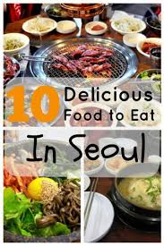 10 Delicious Food To Eat In Seoul Korea The Blessing Bucket Eat Food Food Guide