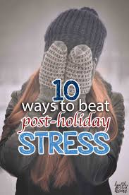 10 Ways To De Stress Beat The Post Holiday Blues In 2020 Post Holiday Blues Post Holiday Holiday Blues