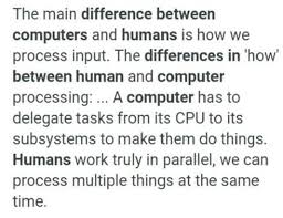 There is such a thing as 'being human' and in fact the only thing that can truly be human is a human being. Compare Human Beings With Computer Or What Is The Difference Between Man And Computer Brainly In