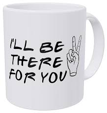 Shop funny sayings mugs from cafepress. Friends I Ll Be There For You Peace Sign Quote 11 Ounces Funny Coffee Mug Gag Gift Mugs Aliexpress